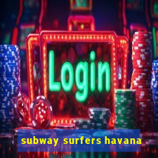 subway surfers havana